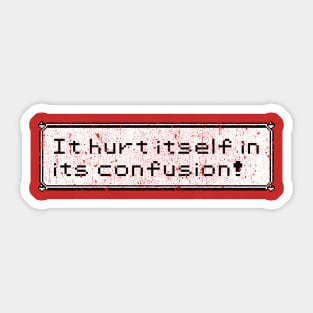 It Hurt Itself In Its Confusion Sticker